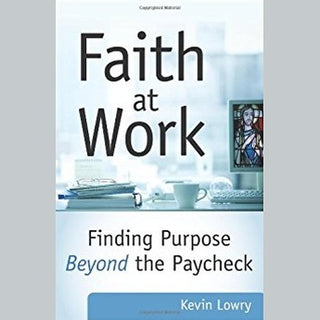 Faith at Work: Finding Purpose Beyond the Paycheck