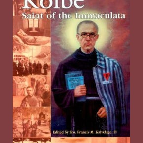 Kolbe: Saint of the Immaculata by Kalvelage, FFI