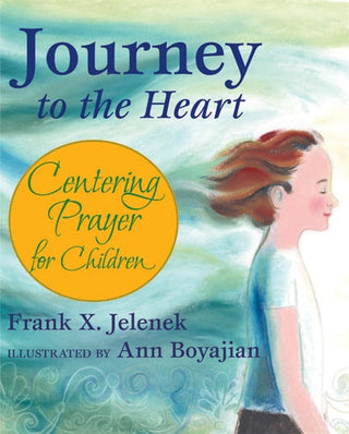 Journey to the Heart: Centering Prayer for Children 