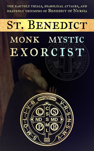 St. Benedict: Monk, Mystic, Exorcist