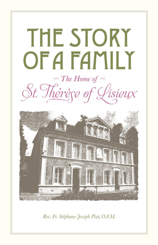 The Story of a Family: The Home of St. Thérèse of Lisieux 